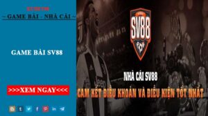 Game bài SV88 - Sân chơi cá cược đẳng cấp quốc tế