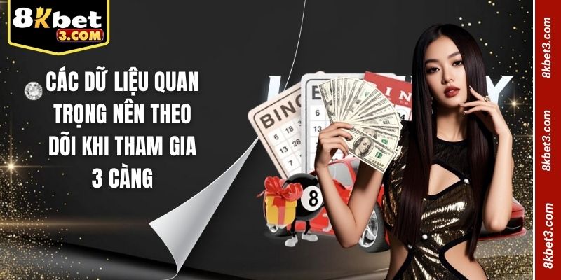 Dữ liệu quan trọng nên theo dõi khi tham gia 3 càng