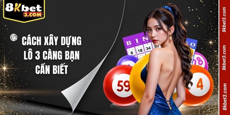 Cách xây dựng lô 3 càng bạn cần biết