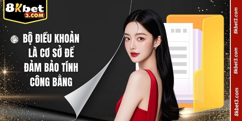 Bộ điều khoản là cơ sở để đảm bảo tính công bằng