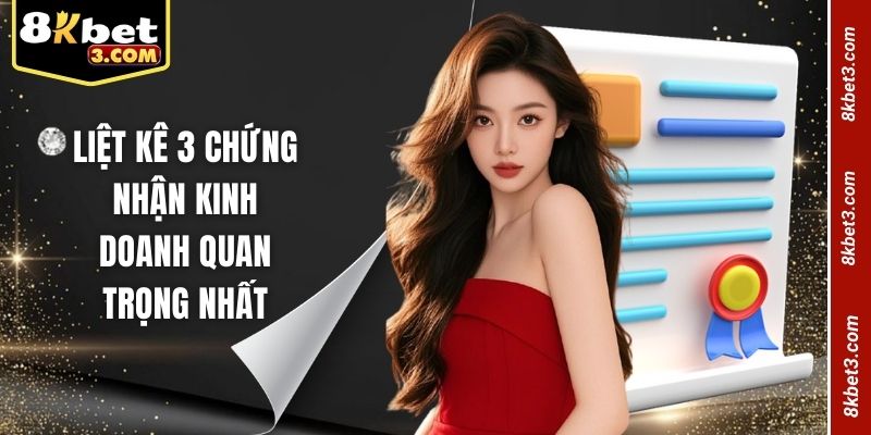 Liệt kê 3 chứng nhận kinh doanh quan trọng nhất