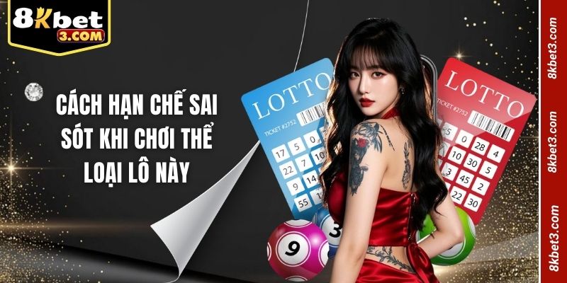 Cách hạn chế sai sót khi chơi thể loại lô này