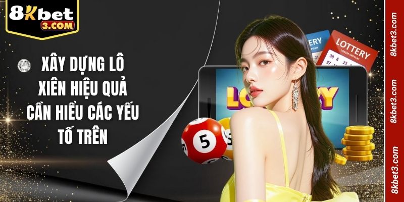 Xây dựng lô xiên hiệu quả cần hiểu các yếu tố trên