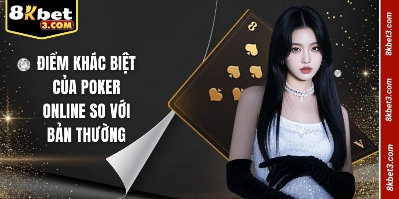 Điểm khác biệt của Poker online so với bản thường