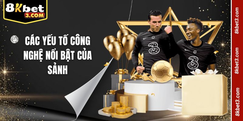 Các yếu tố công nghệ nổi bật của sảnh