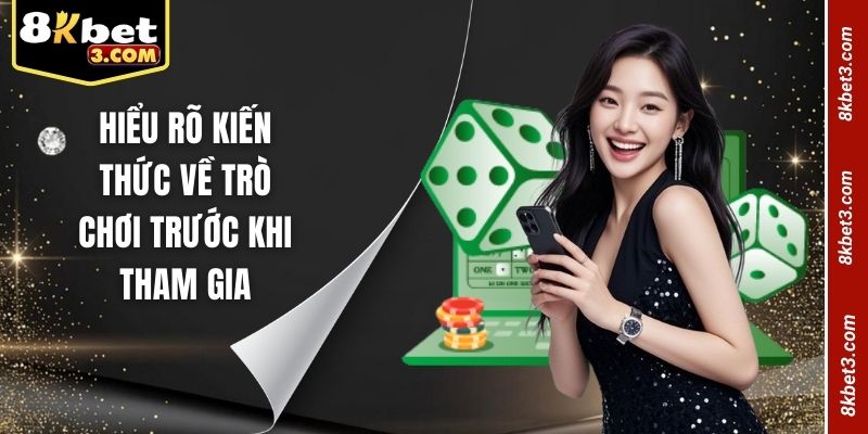 Hiểu rõ kiến thức về trò chơi trước khi tham gia
