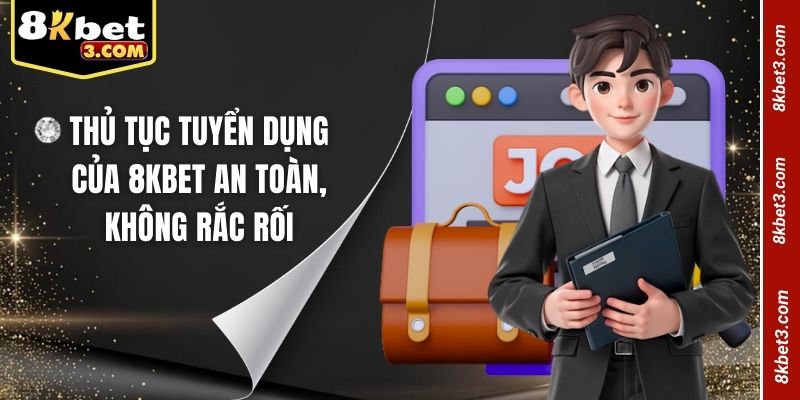 Thủ tục tuyển dụng của ku88 an toàn, không rắc rối