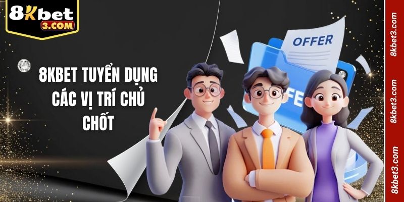 ku88 tuyển dụng các vị trí chủ chốt